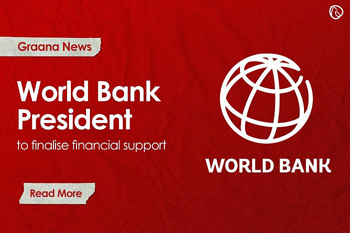 World Bank President to finalise financial support