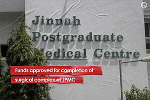 Funds approved for completion of surgical complex at JPMC