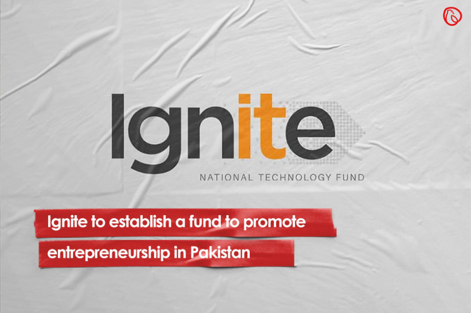 Ignite to establish a fund to promote entrepreneurship in Pakistan