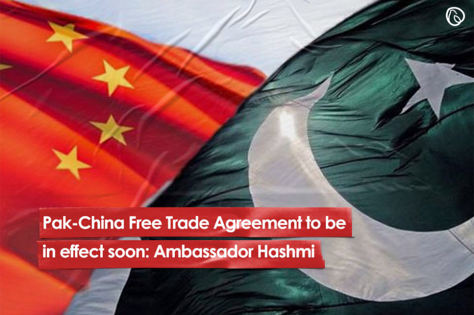 Pak-China Free Trade Agreement to be in effect soon: Ambassador Hashmi