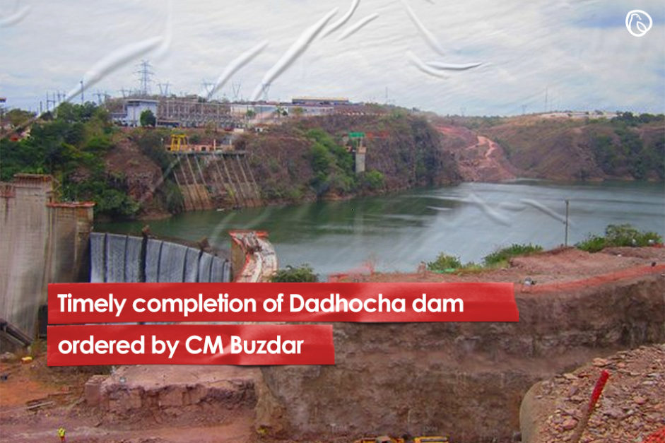 Timely completion of Dadhocha dam ordered by CM Buzdar