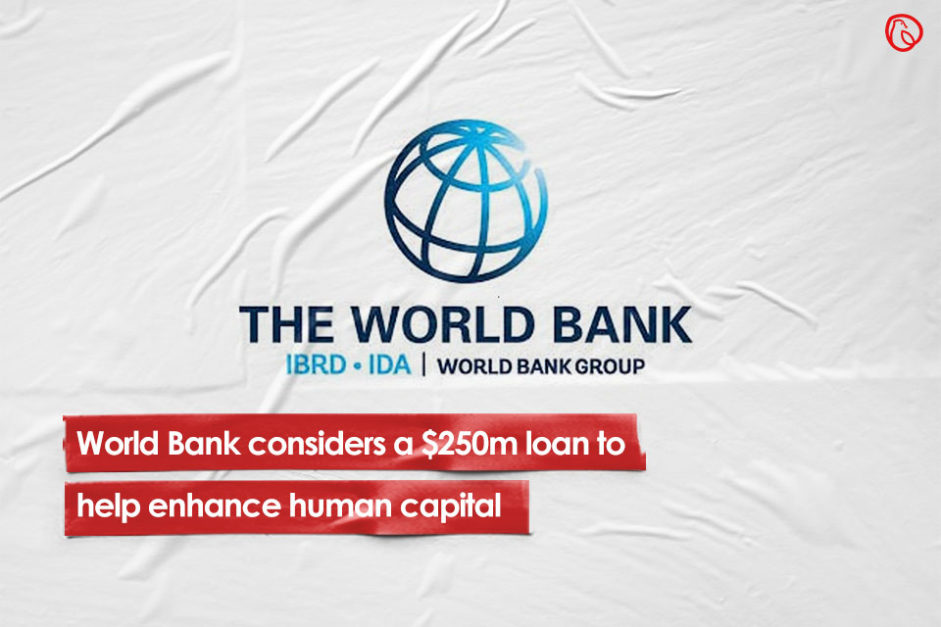 World Bank considers $250m loan to help enhance human capital