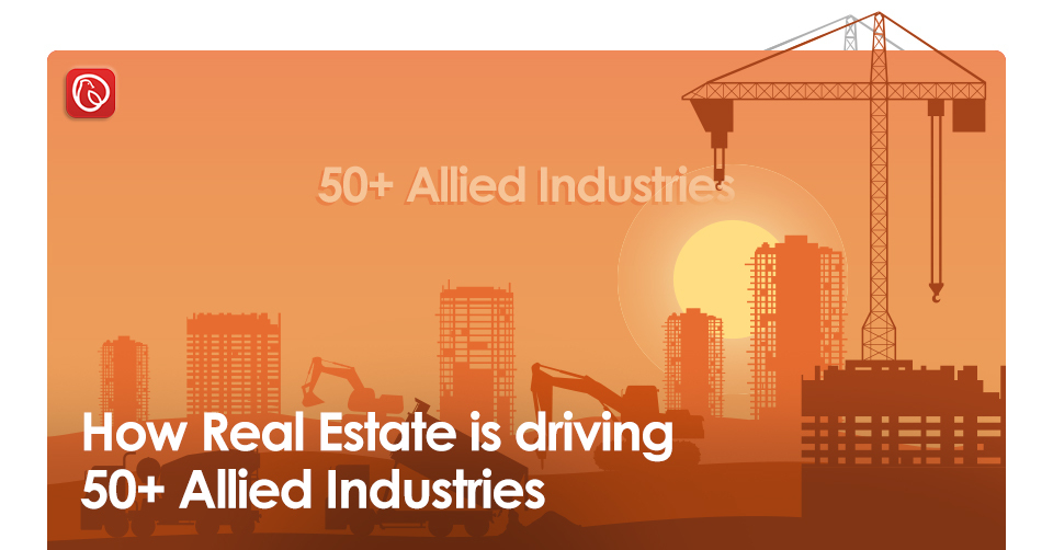 How Real Estate is driving 50+ Allied Industries