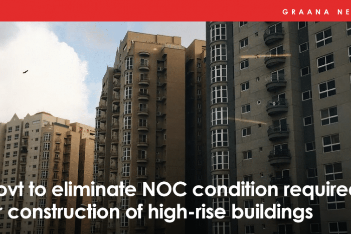 Govt to eliminate NOC condition required for construction of high-rise buildings