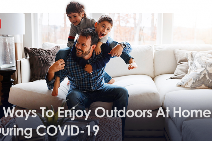 6 Ways To Enjoy Outdoors At Home During COVID-19