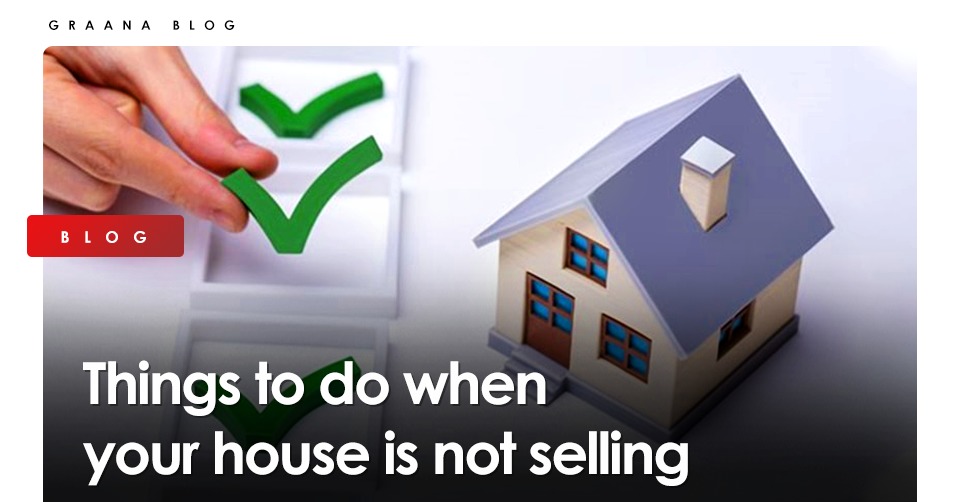 Things to do when your house is not selling