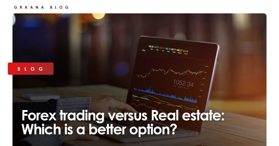 Forex trading versus Real estate Which is a better option