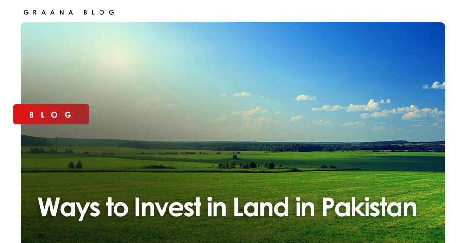 Ways to Invest in Land in Pakistan