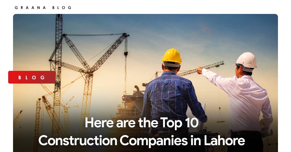 Top 10 Construction Companies in Lahore that can help you build your dream house.