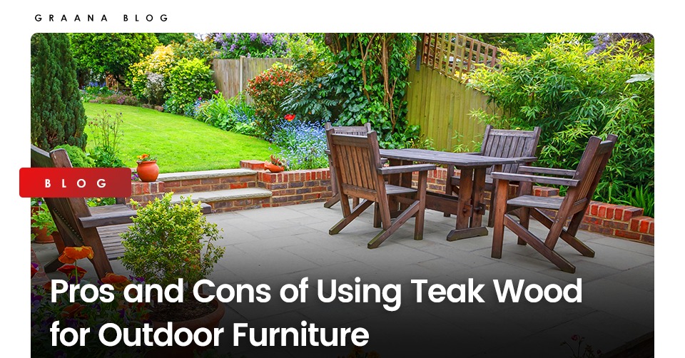 Using Teak Wood For Outdoor Furniture, Types Of Wood Used In Outdoor Furniture