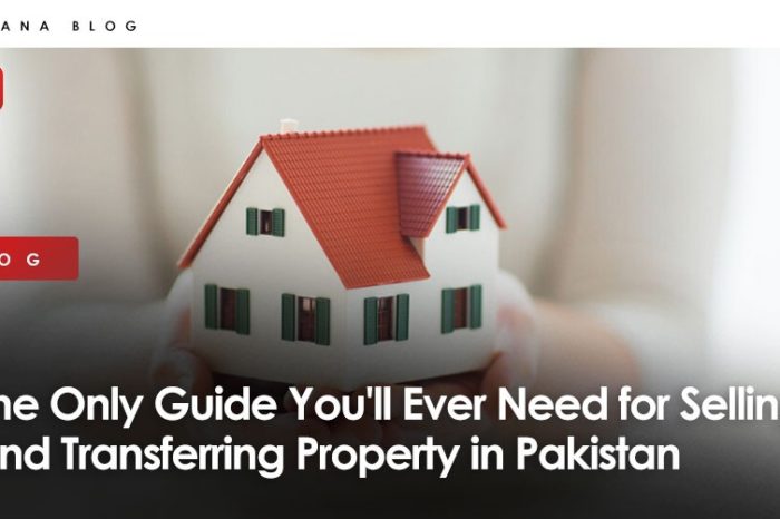 The Only Guide You’ll Ever Need for Selling and Transferring Property in Pakistan