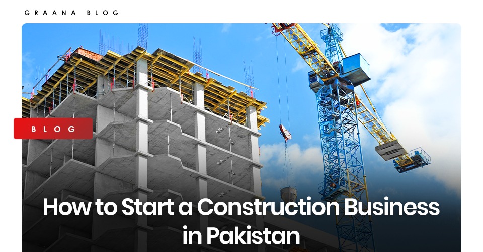 Graana.com features a guide on how to start a construction business in Pakistan.