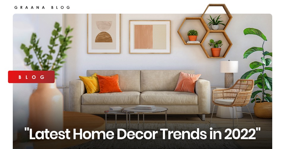 Latest Home Decor Trends In 2022 - Trends In Home Decor 2022
