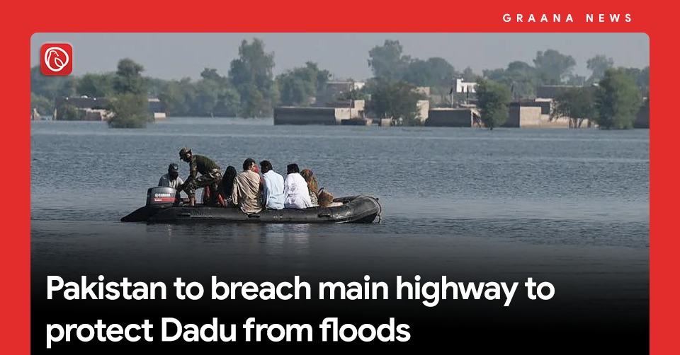 Pakistan to breach main highway to protect Dadu from floods